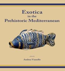 Exotica in the Prehistoric Mediterranean