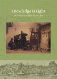 Knowledge is Light : Travellers in the Near East