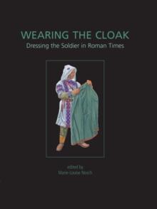 Wearing the Cloak : Dressing the Soldier in Roman Times