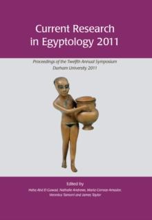 Current Research in Egyptology 2011 : Proceedings of the Twelfth Annual Symposium