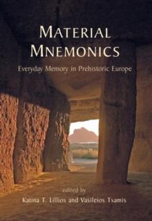 Material Mnemonics : Everyday Memory in Prehistoric Europe