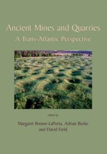 Ancient Mines and Quarries : A Trans-Atlantic Perspective