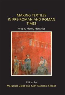 Making Textiles in pre-Roman and Roman Times : People, Places, Identities