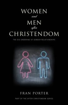 Women and Men After Christendom : The Dis-Ordering of Gender Relationships