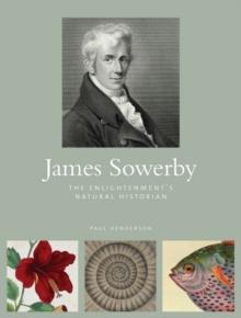 James Sowerby : The Enlightenment's Natual Historian