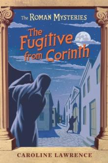 The Roman Mysteries: The Fugitive from Corinth : Book 10