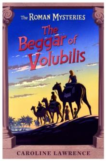 The Roman Mysteries: The Beggar of Volubilis : Book 14