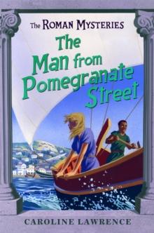 The Roman Mysteries: The Man from Pomegranate Street : Book 17