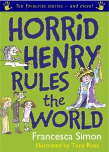 Horrid Henry Rules the World : Ten Favourite Stories - and more!