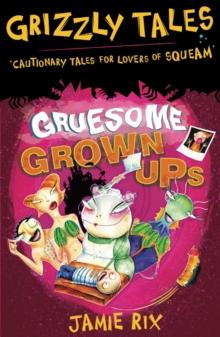 Gruesome Grown-ups : Cautionary tales for lovers of squeam! Book 2