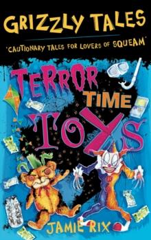 Terror-Time Toys : Cautionary Tales for Lovers of Squeam! Book 5