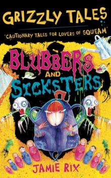 Blubbers and Sicksters : Cautionary Tales for Lovers of Squeam! Book 6