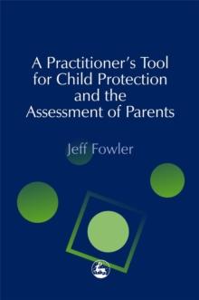 A Practitioners' Tool for Child Protection and the Assessment of Parents