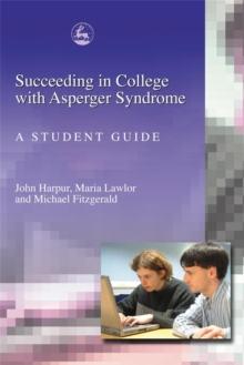 Succeeding in College with Asperger Syndrome : A Student Guide