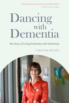 Dancing with Dementia : My Story of Living Positively with Dementia