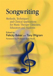 Songwriting : Methods, Techniques and Clinical Applications for Music Therapy Clinicians, Educators and Students