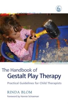 The Handbook of Gestalt Play Therapy : Practical Guidelines for Child Therapists