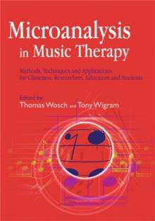 Microanalysis in Music Therapy : Methods, Techniques and Applications for Clinicians, Researchers, Educators and Students