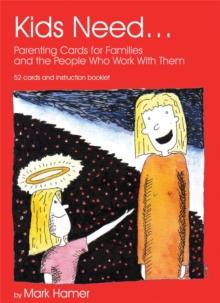 Kids Need... : Parenting Cards for Families and the People who Work With Them