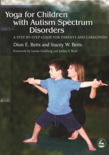 Yoga for Children with Autism Spectrum Disorders : A Step-by-Step Guide for Parents and Caregivers