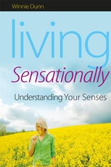 Living Sensationally : Understanding Your Senses