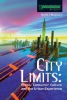 City Limits : Crime, Consumer Culture and the Urban Experience