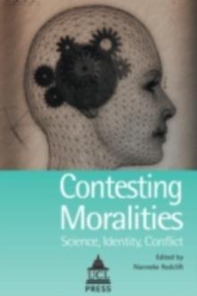 Contesting Moralities : Science, Identity, Conflict