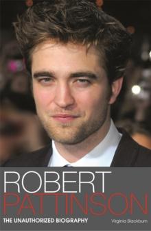 Robert Pattinson : The Unauthorized Biography