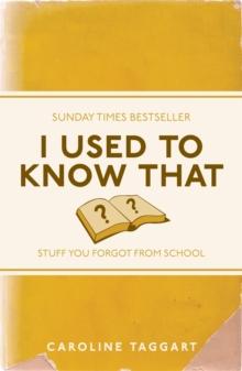 I Used to Know That : Stuff You Forgot From School