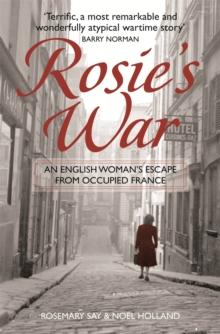 Rosie's War : An Englishwoman's Escape From Occupied France