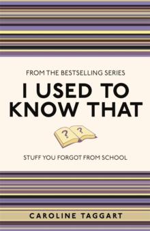 I Used to Know That : Stuff You Forgot From School