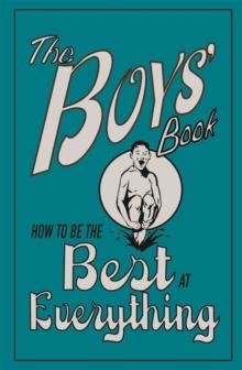 The Boys' Book : How to be the Best at Everything