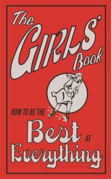 The Girls' Book : How To Be The Best At Everything