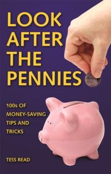 Look After The Pennies : 100s of Money-Saving Tricks and Tips