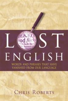 Lost English : Words And Phrases That Have Vanished From Our Language