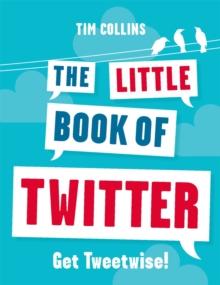 The Little Book of Twitter : Get Tweetwise!