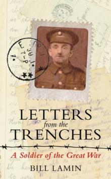 Letters From The Trenches : A Soldier of the Great War