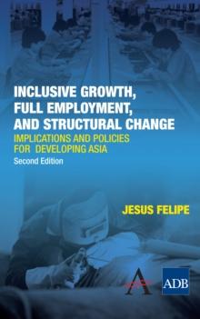 Inclusive Growth, Full Employment, and Structural Change : Implications and Policies for Developing Asia