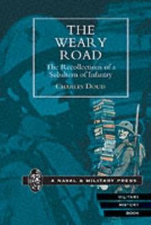 The Weary Road : The Recollections of a Subaltern of Infantry