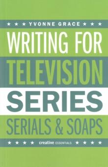 Writing for Television : Series, Serials and Soaps