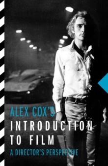 Alex Cox's Introduction To Film : A Director's Perspective