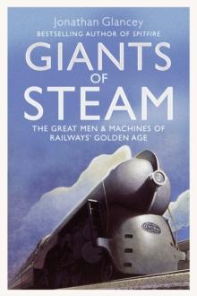 Giants of Steam : The Great Men and Machines of Rail's Golden Age