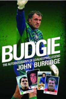 Budgie : The Autobiography of Goalkeeping Legend John Burridge