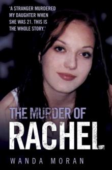 The Murder of Rachel : A Stranger Murdered My Daughter When She Was 21. This is the Whole Story