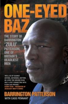 One-Eyed Baz - The Story of Barrington 'Zulu' Patterson, One of Britain's Deadliest Men