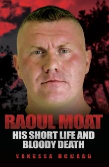 Raoul Moat : His Short Life and Bloody Death