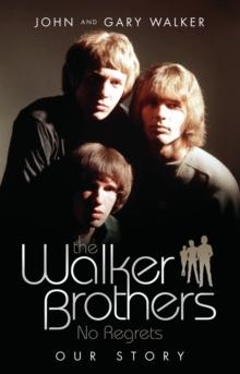 The Walker Brothers : No Regrets - Our Story