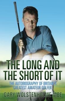 The Long and The Short of It : The Autobiography of Britain's Greatest Amateur Golfer