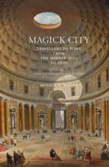 Magick City: Travellers to Rome from the Middle Ages to 1900, Volume II : The Eighteenth Century