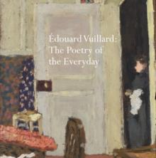 Edouard Vuillard : The Poetry of the Everyday